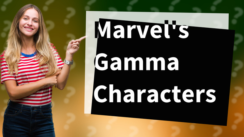 Marvel's Gamma Characters