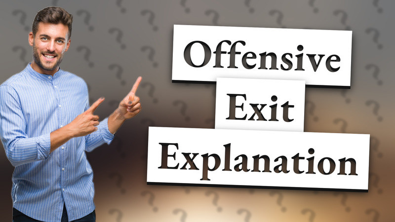 Offensive Exit Explanation