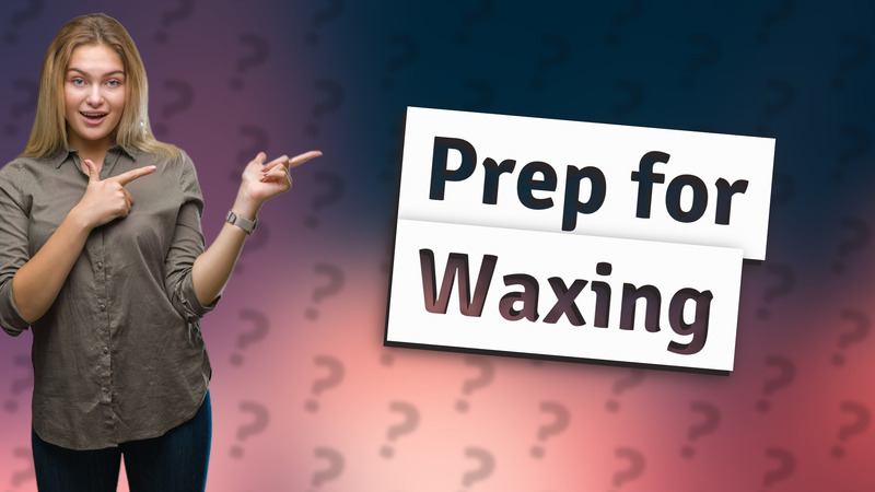 Prep for Waxing