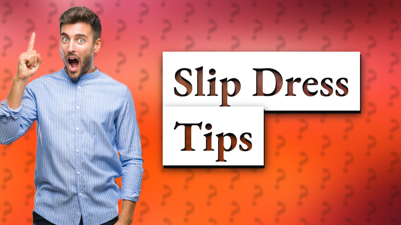 Slip Dress Tips