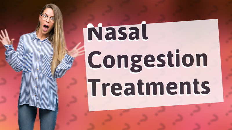 Nasal Congestion Treatments