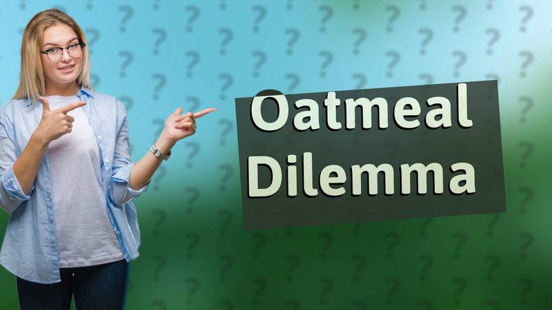 Oatmeal Dilemma