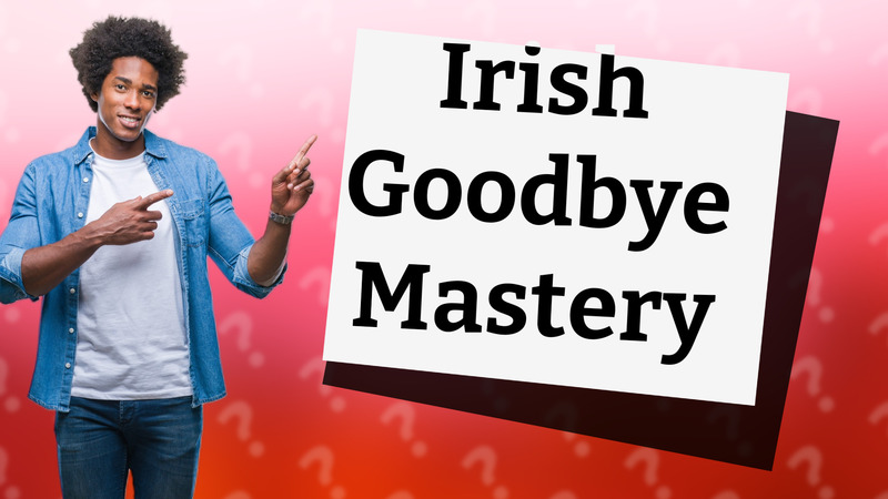 Irish Goodbye Mastery
