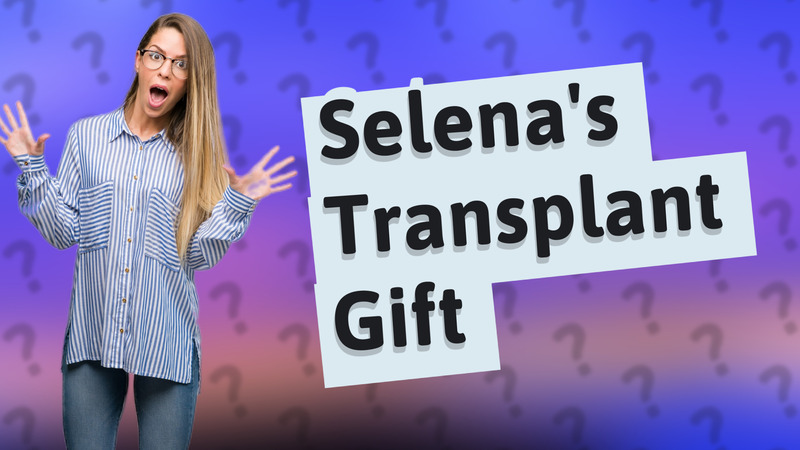 Selena's Transplant Gift
