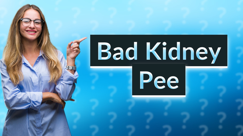 Bad Kidney Pee