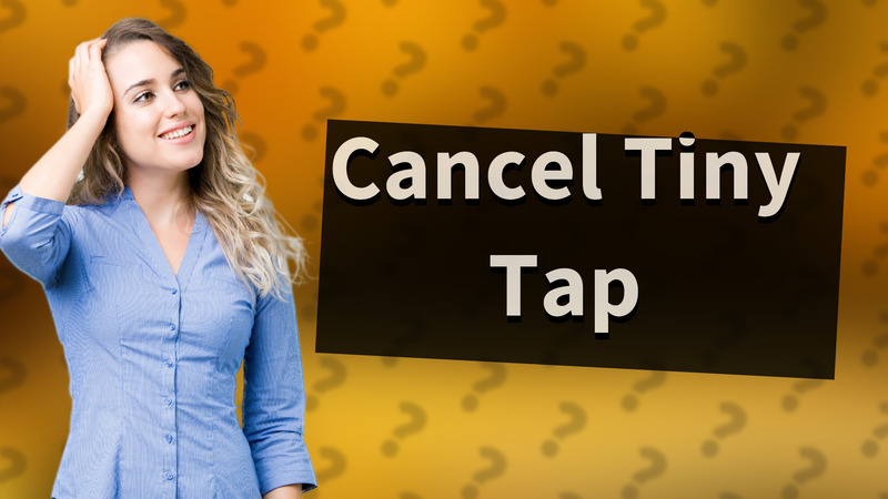 Cancel Tiny Tap