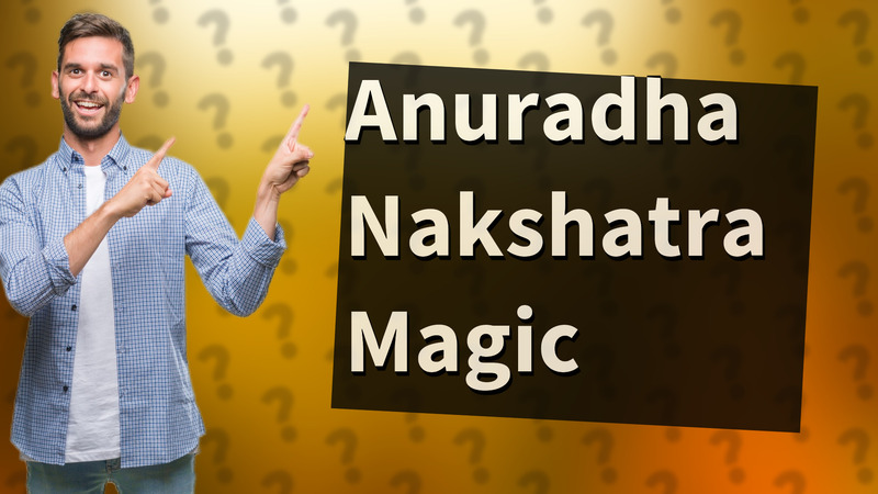 Anuradha Nakshatra Magic