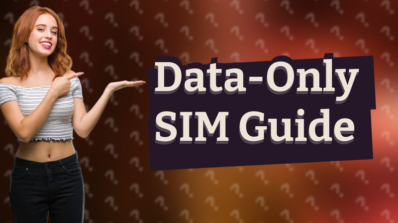 Data-Only SIM Guide