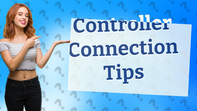 Controller Connection Tips