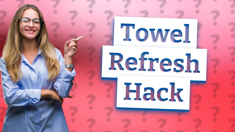 Towel Refresh Hack