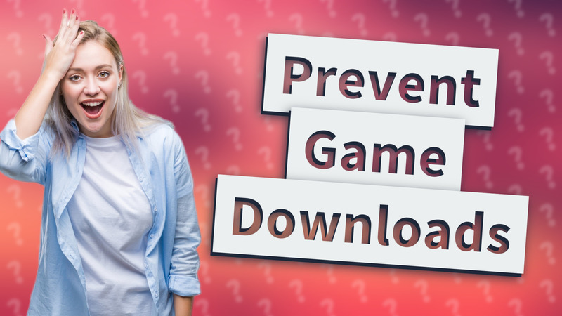Prevent Game Downloads