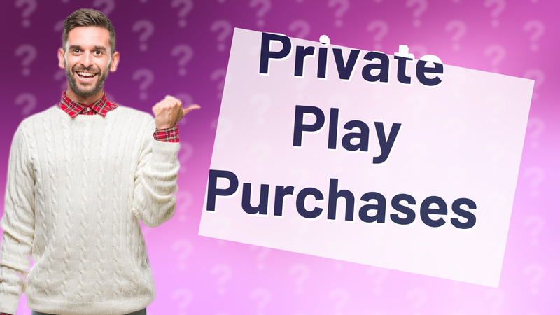Private Play Purchases