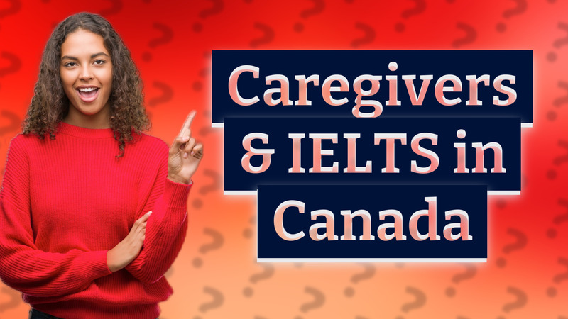 Caregivers & IELTS in Canada