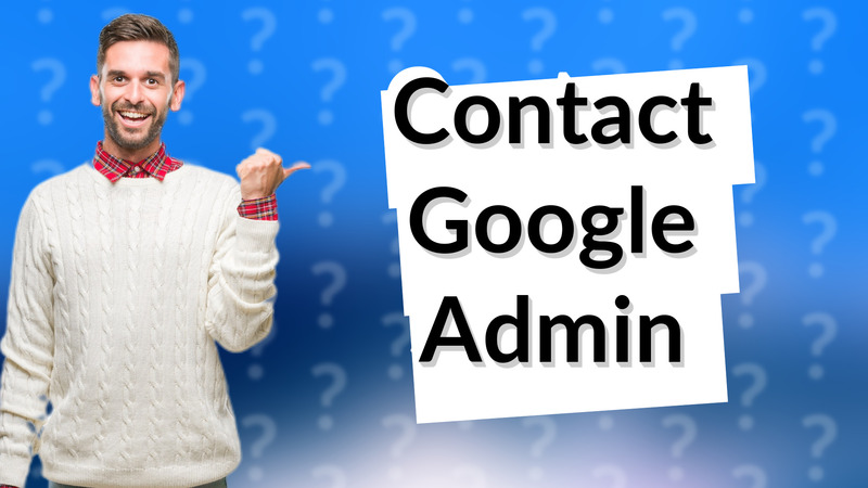 Contact Google Admin