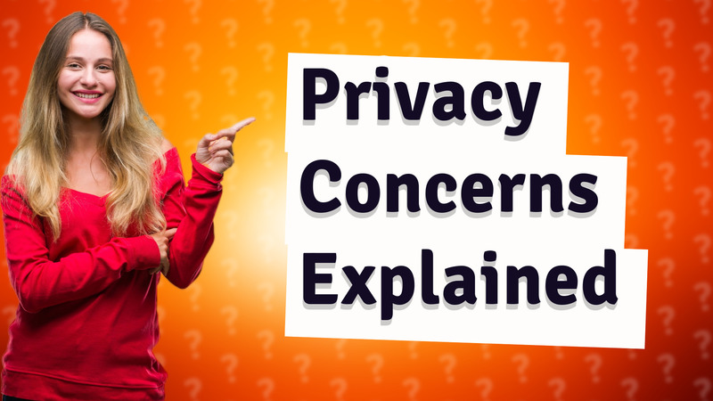 Privacy Concerns Explained