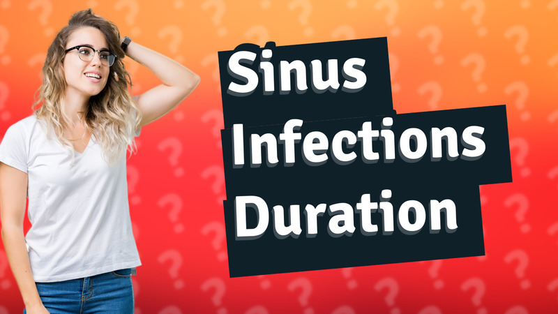 Sinus Infections Duration