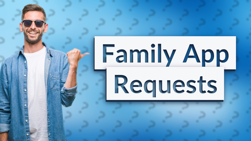 Family App Requests