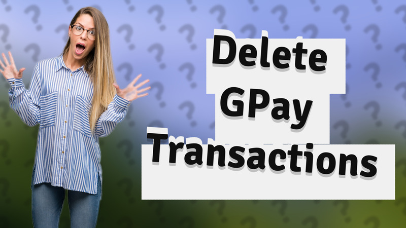 Delete GPay Transactions