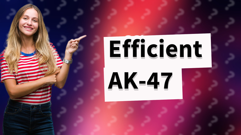 Efficient AK-47
