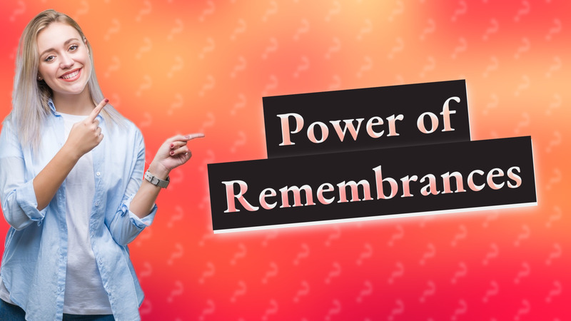 Power of Remembrances