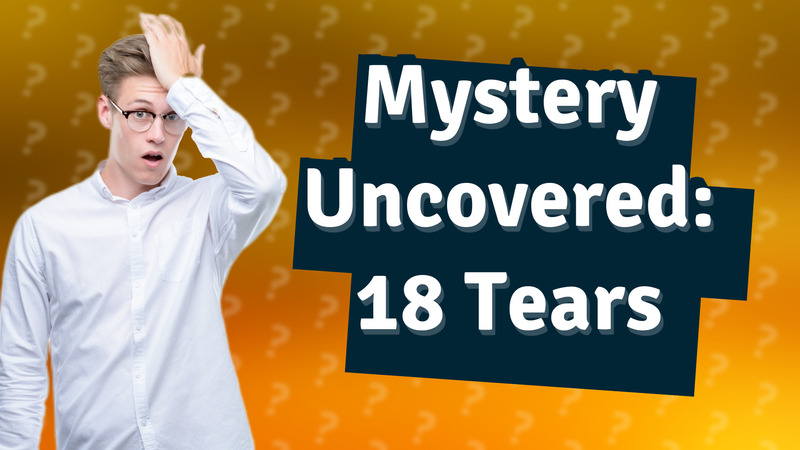Mystery Uncovered: 18 Tears