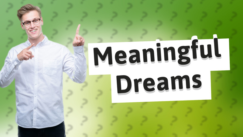 Meaningful Dreams