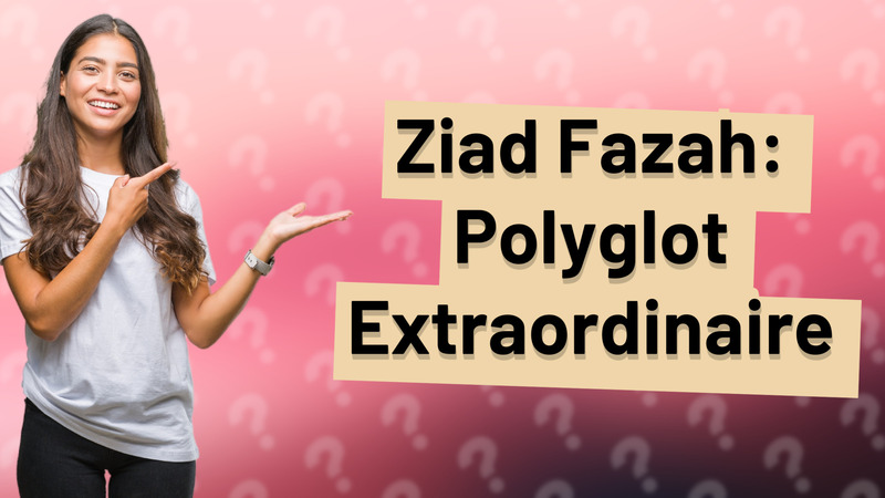 Ziad Fazah: Polyglot Extraordinaire
