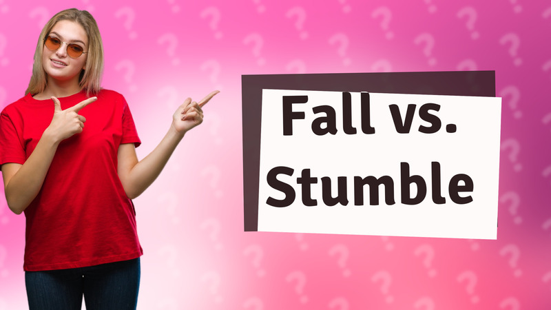 Fall vs. Stumble