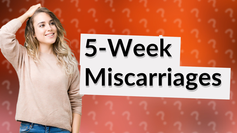 5-Week Miscarriages