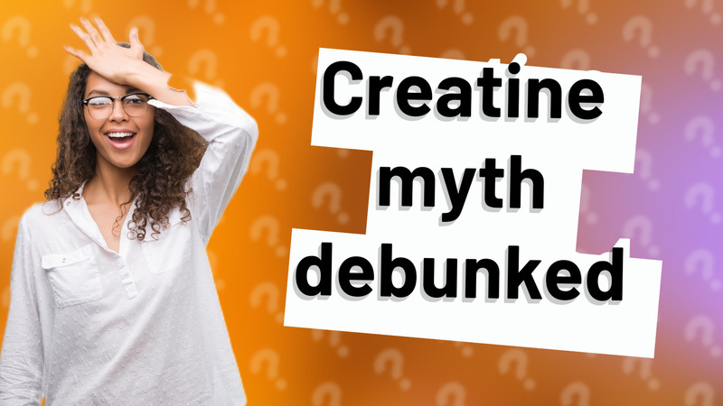 Creatine myth debunked
