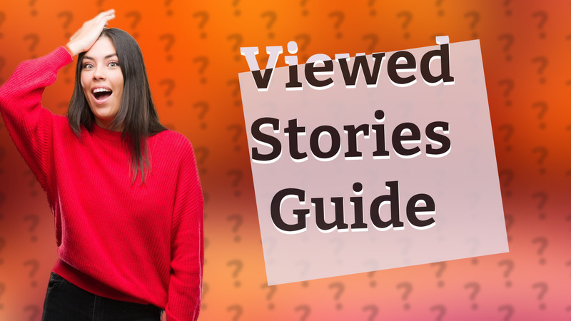 Viewed Stories Guide