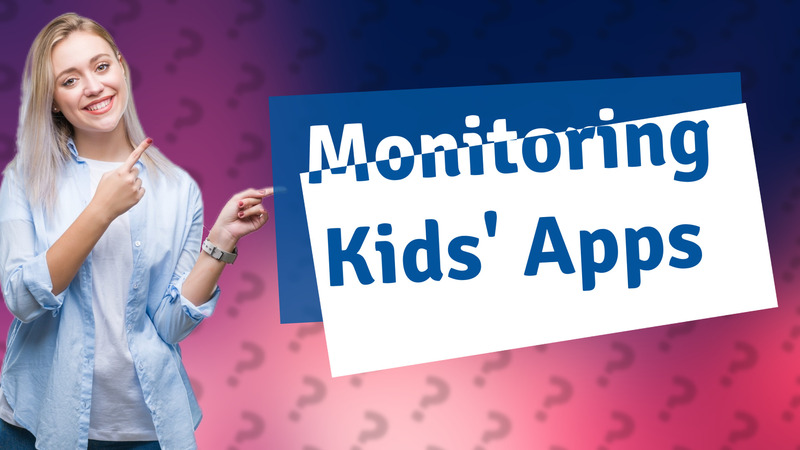 Monitoring Kids' Apps