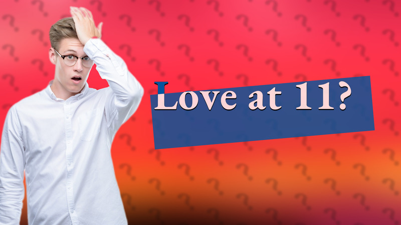 Love at 11?