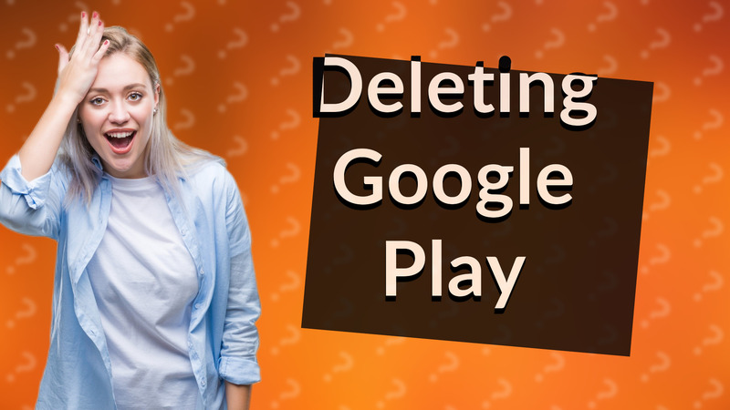Deleting Google Play