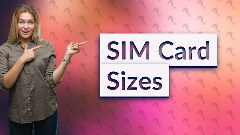 SIM Card Sizes