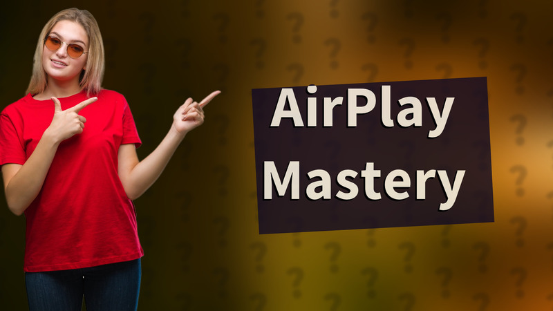 AirPlay Mastery
