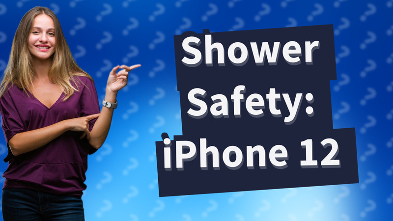 Shower Safety: iPhone 12