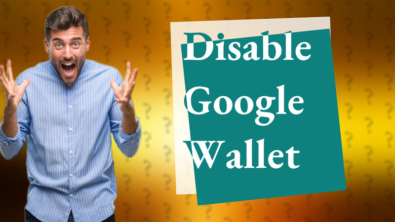 Disable Google Wallet