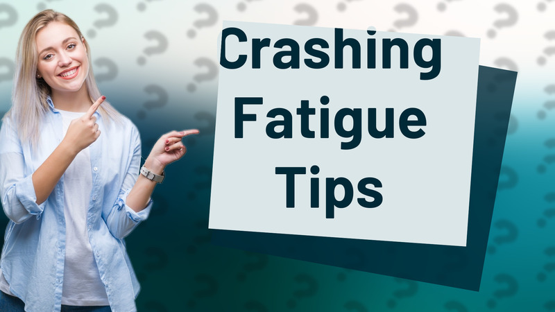 Crashing Fatigue Tips