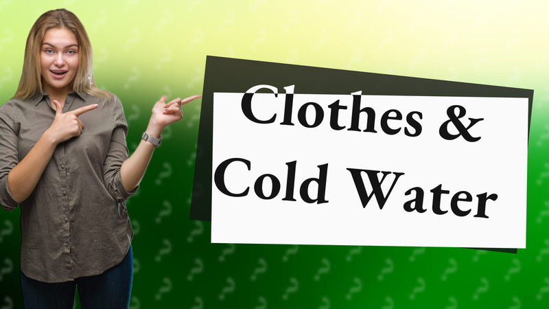 Clothes & Cold Water