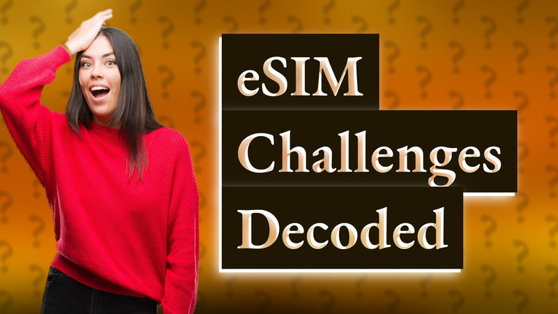 eSIM Challenges Decoded