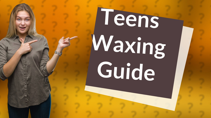 Teens Waxing Guide