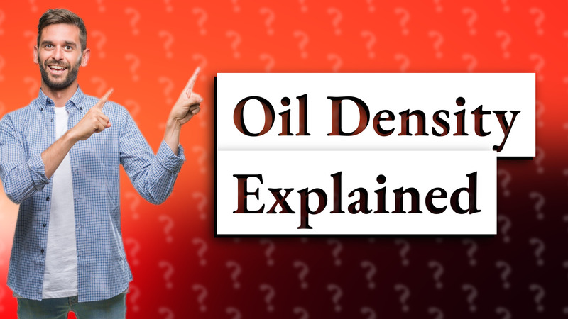 Oil Density Explained