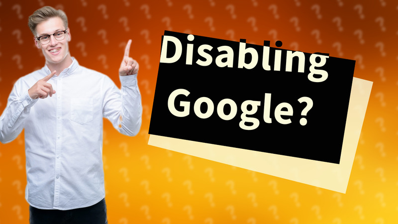 Disabling Google?
