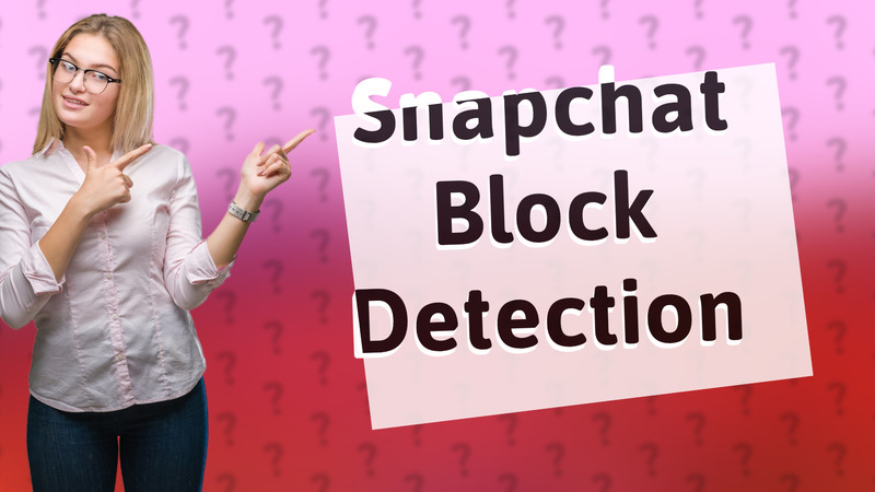 Snapchat Block Detection
