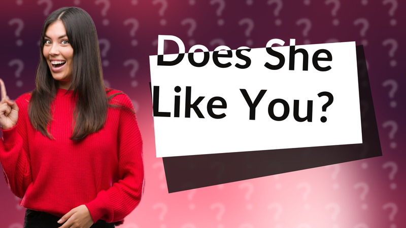 Does She Like You?