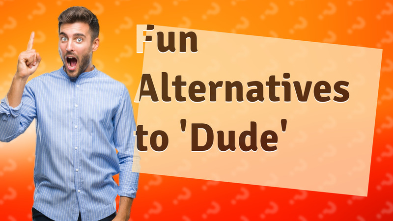 Fun Alternatives to 'Dude'