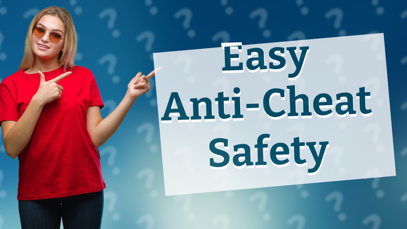 Easy Anti-Cheat Safety