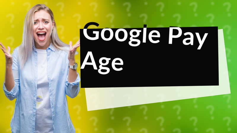 Google Pay Age