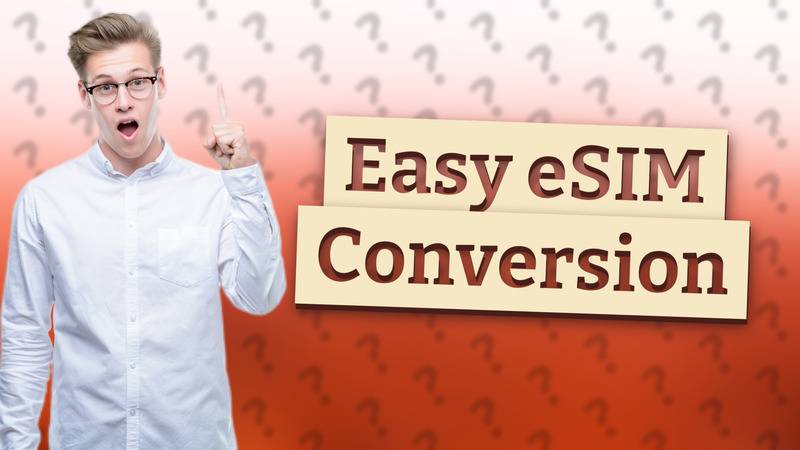 Easy eSIM Conversion